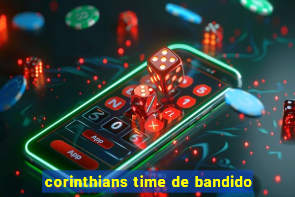 corinthians time de bandido